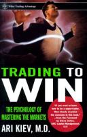 Trading to Win THE PSYCHOLOGY OF MASTERING THE MARKETS - Ari Kiev.pdf