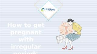 How to get pregnant with irregular periods.pptx