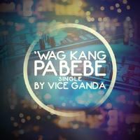 Vice Ganda - Wag Kang Pabebe.mp3
