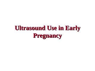 Ultrasound Use in Early Pregnancy.ppt