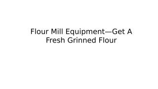 Flour-Mill-EquipmentGet-8893528.ppt