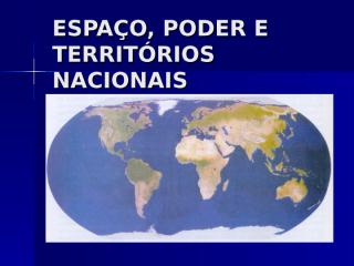 ESPAÇO, PODER E TERRITÓRIOS NACIONAIS.ppt